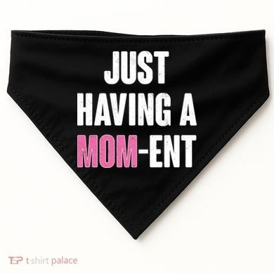 Just Having A Mom-ent USA-Made Doggie Bandana