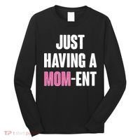 Just Having A Mom-ent Long Sleeve Shirt thumb 0