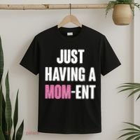 Just Having A Mom-ent T-Shirt thumb 2