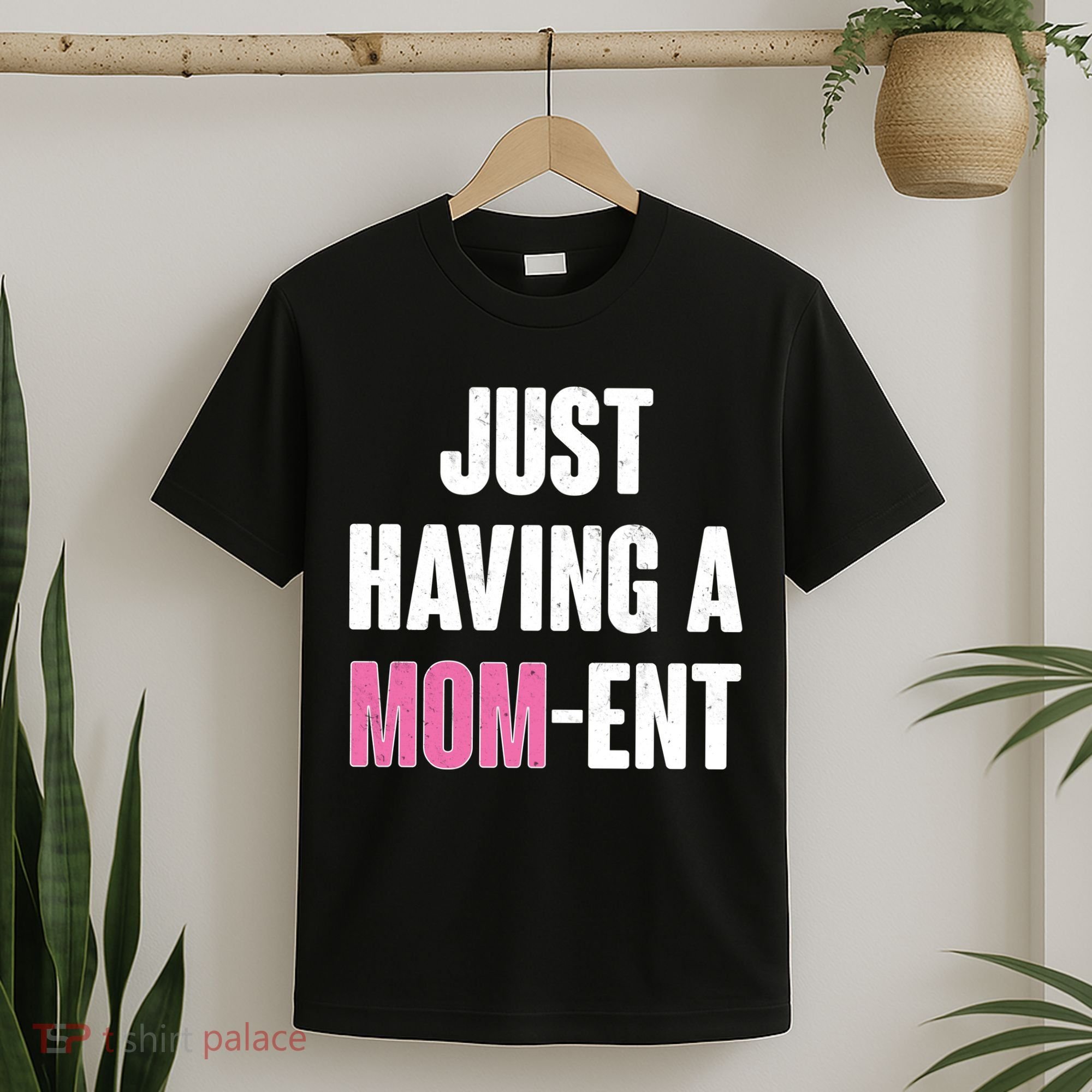 Just Having A Mom-ent T-Shirt