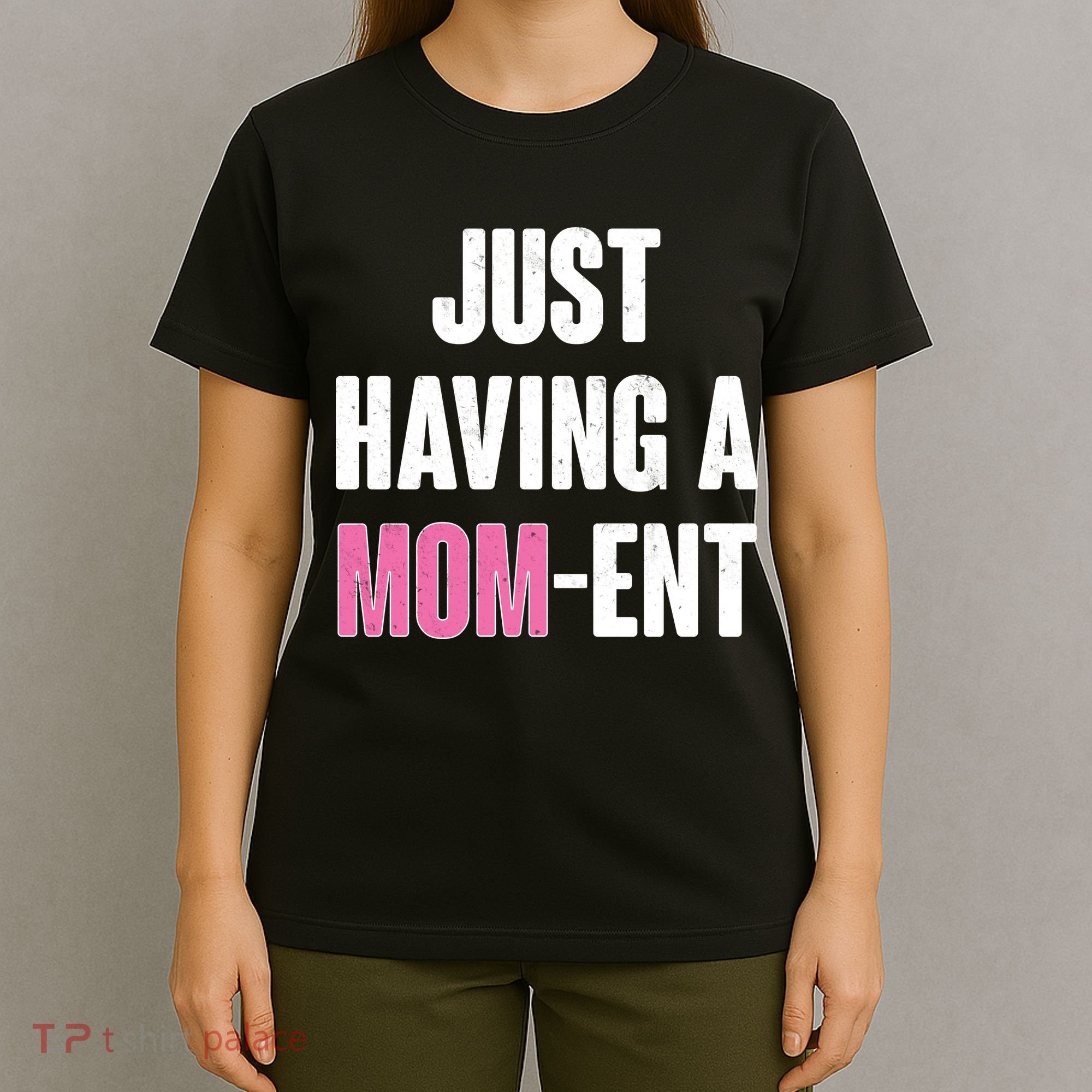 Just Having A Mom-ent T-Shirt