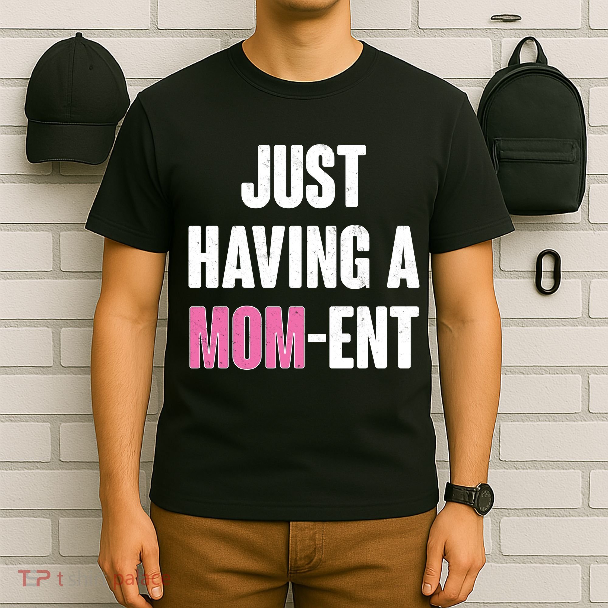 Just Having A Mom-ent T-Shirt