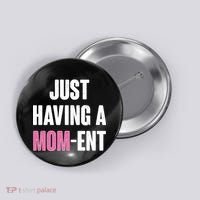 Just Having A Mom-ent Button thumb 0