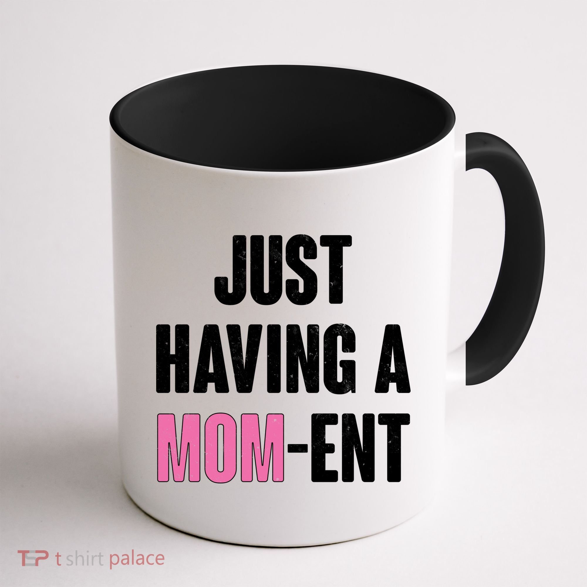 Just Having A Mom-ent Coffee Mug