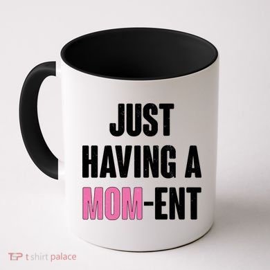Just Having A Mom-ent Coffee Mug