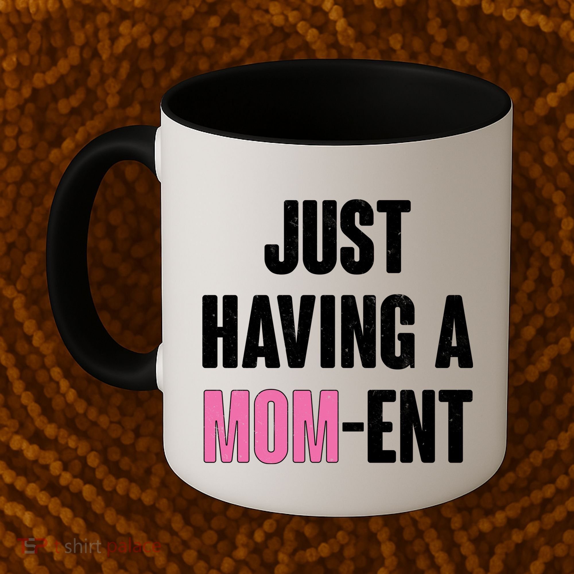 Just Having A Mom-ent Coffee Mug