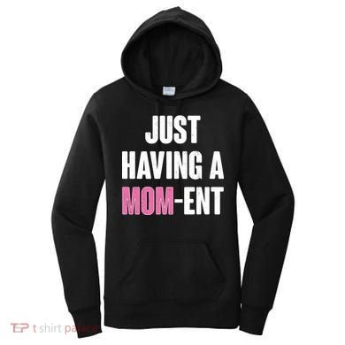 Just Having A Mom-ent Women's Hoodie