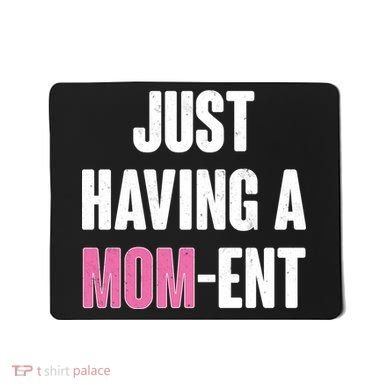 Just Having A Mom-ent Mousepad