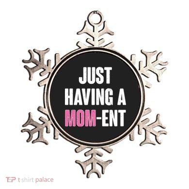 Just Having A Mom-ent Ornament