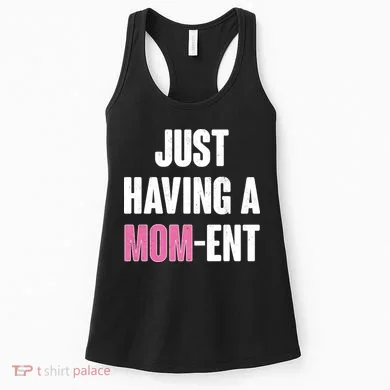 Just Having A Mom-ent Women's Tank Top