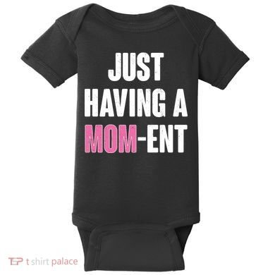 Just Having A Mom-ent Baby Bodysuit