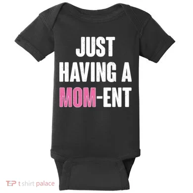 Just Having A Mom-ent Baby Bodysuit