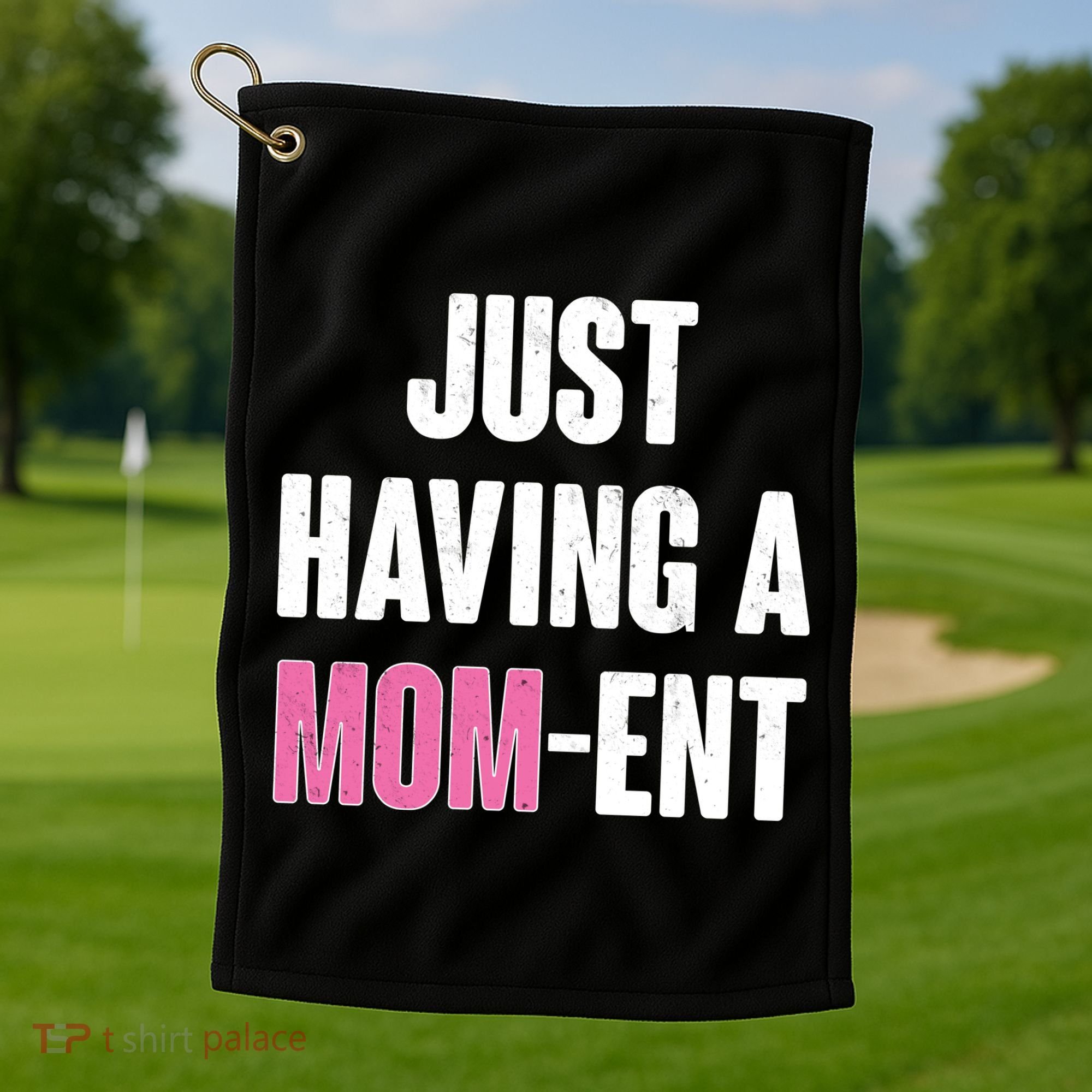 Just Having A Mom-ent Golf Towel