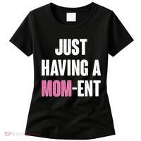 Just Having A Mom-ent Women's T-Shirt thumb 0