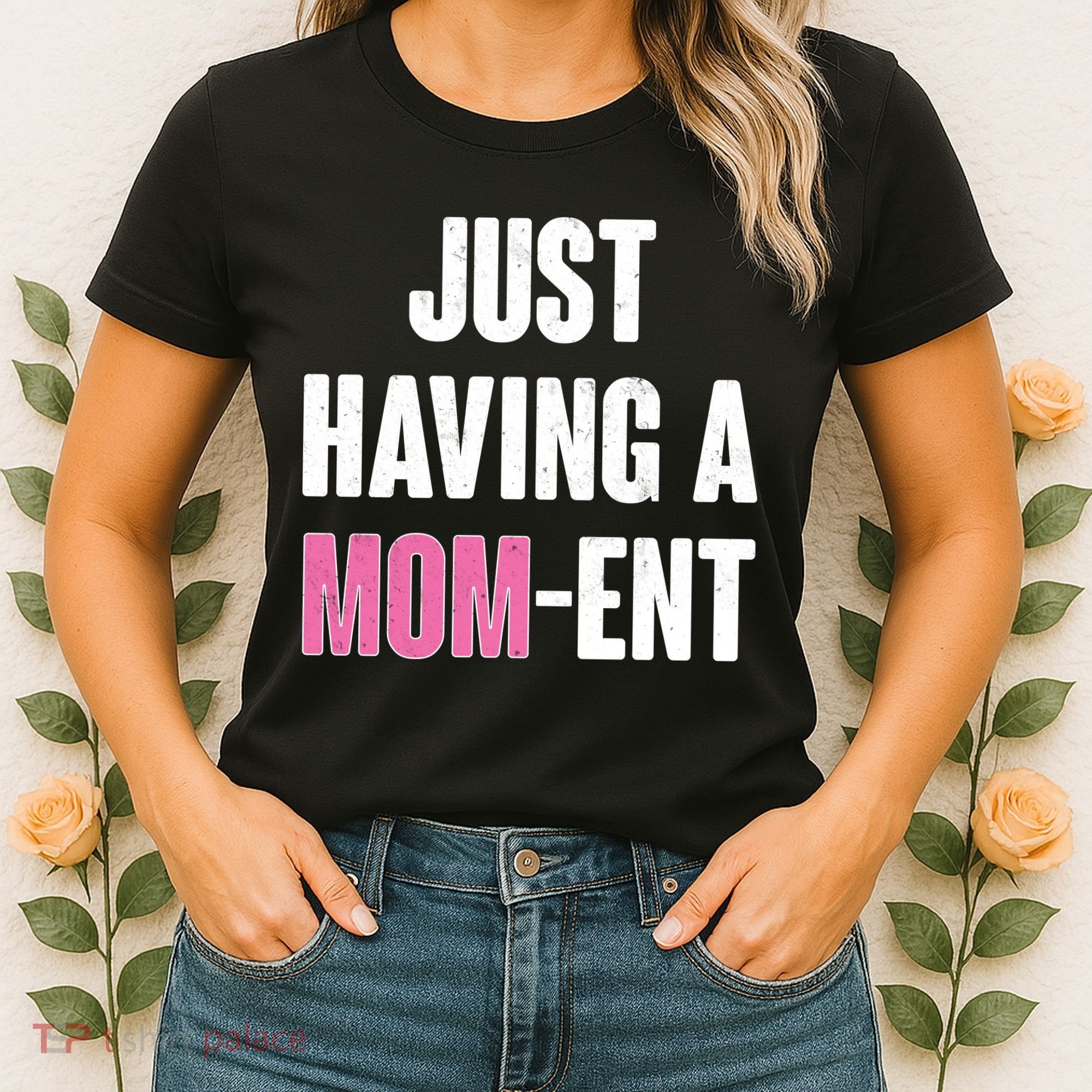 Just Having A Mom-ent Women's T-Shirt