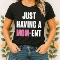 Just Having A Mom-ent Women's T-Shirt thumb 2