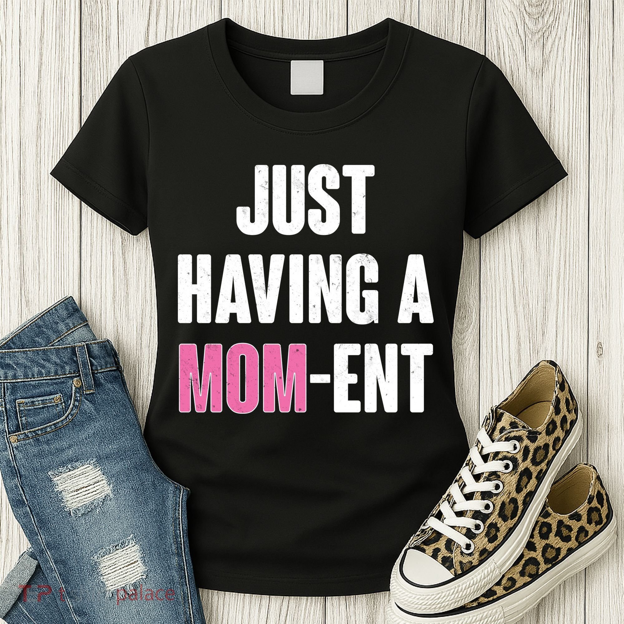 Just Having A Mom-ent Women's T-Shirt