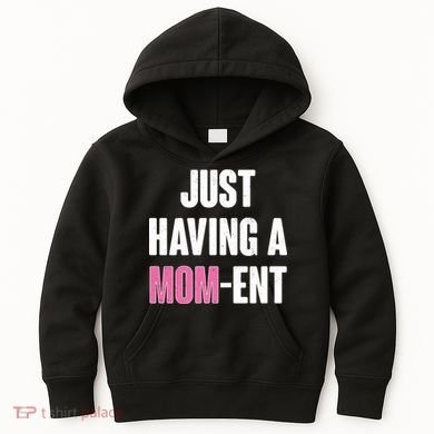 Just Having A Mom-ent Kids Hoodie