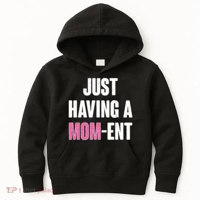Just Having A Mom-ent Kids Hoodie