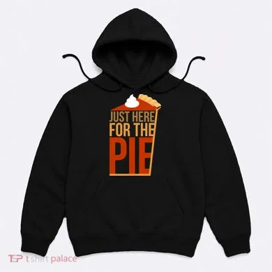 Just Here For The Pie Hoodie