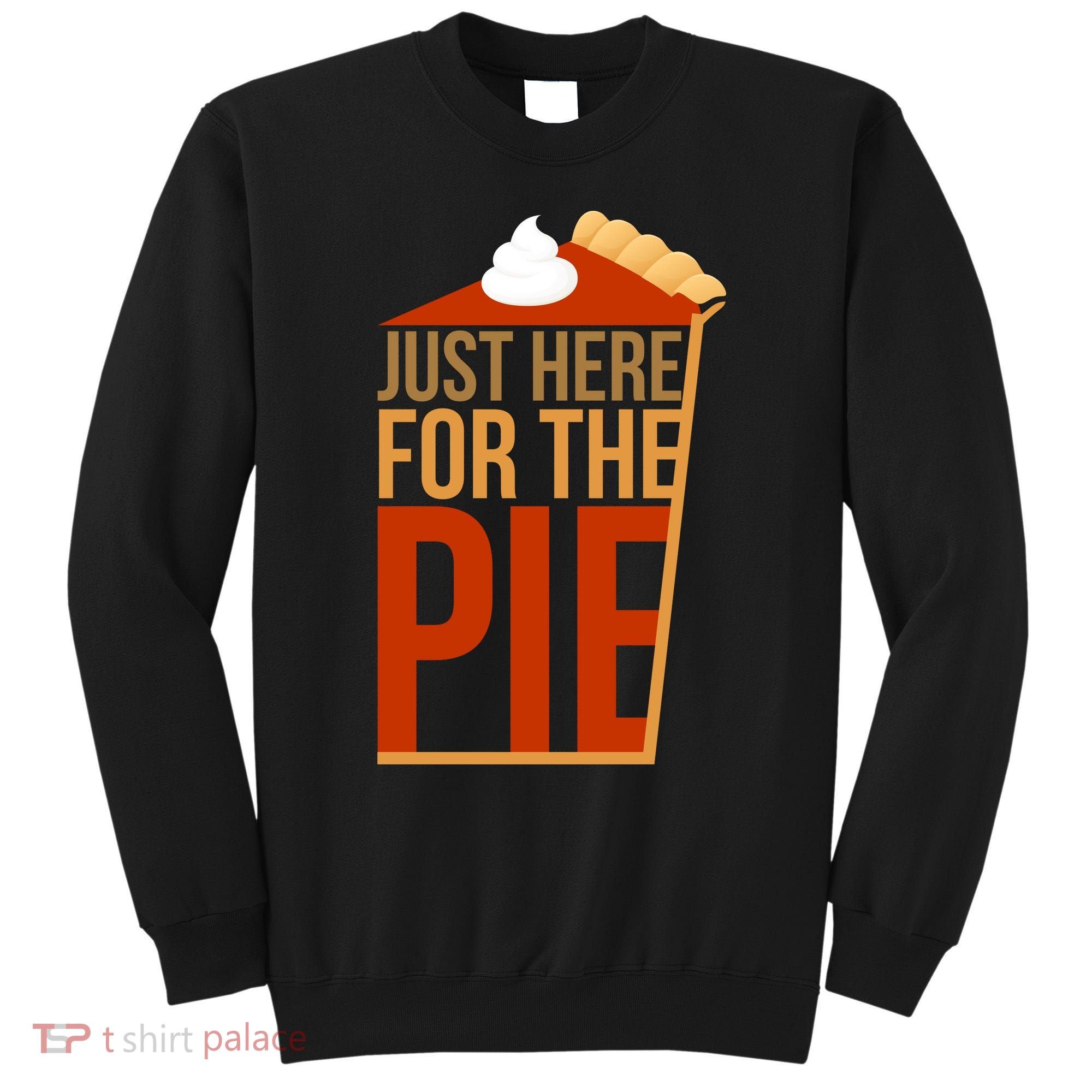 Just Here For The Pie Sweatshirt