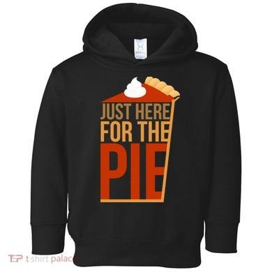 Just Here For The Pie Toddler Hoodie