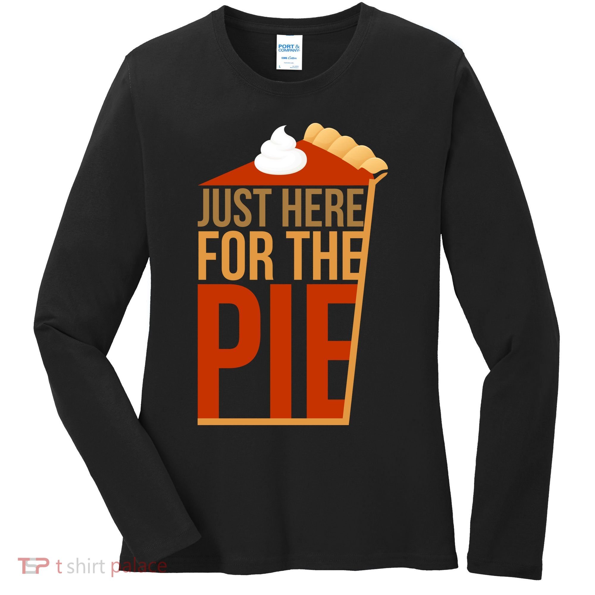 Just Here For The Pie Women's Long Sleeve Shirt