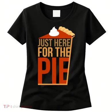 Just Here For The Pie Women's T-Shirt