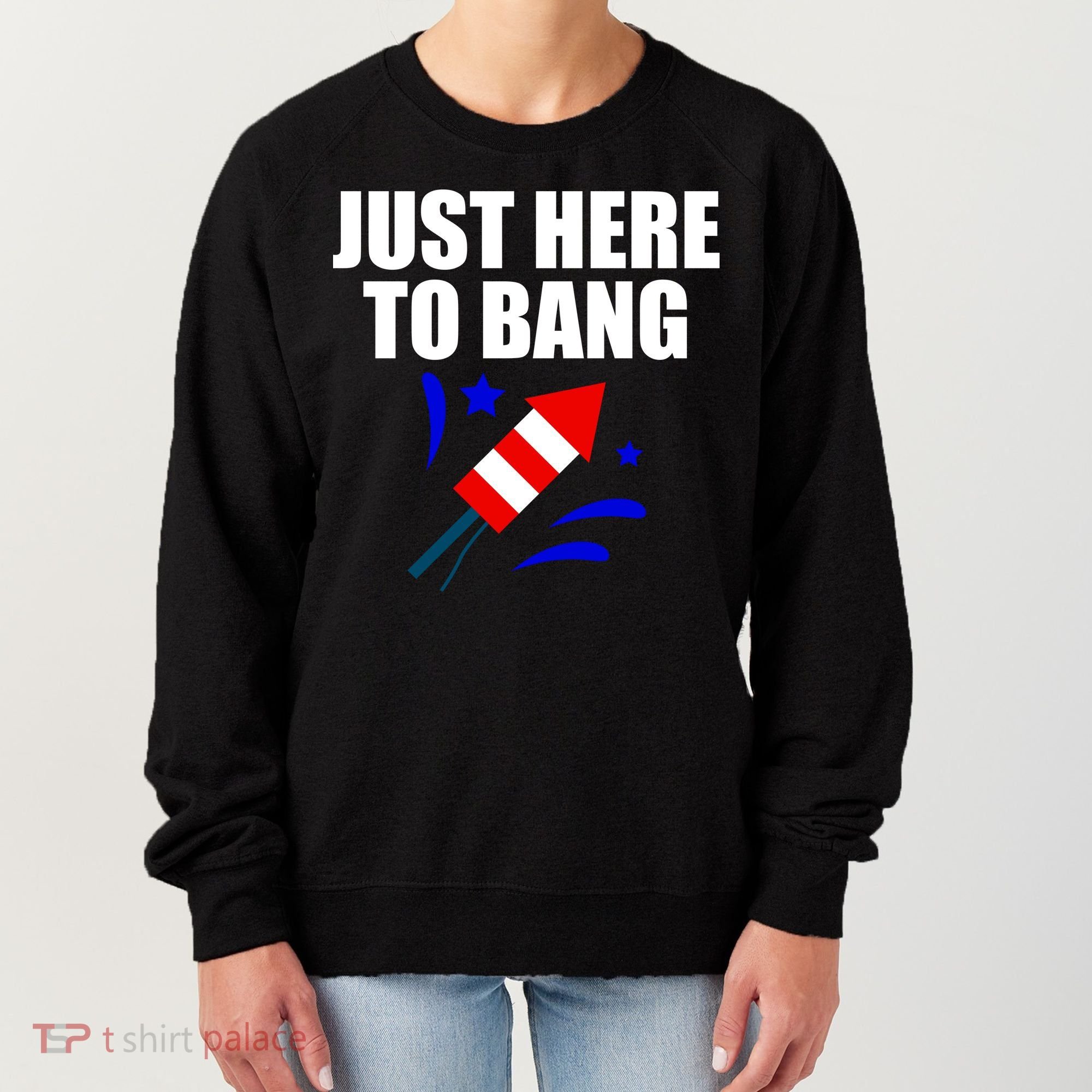Just Here To Bang 4th Of  July Women's Sweatshirt