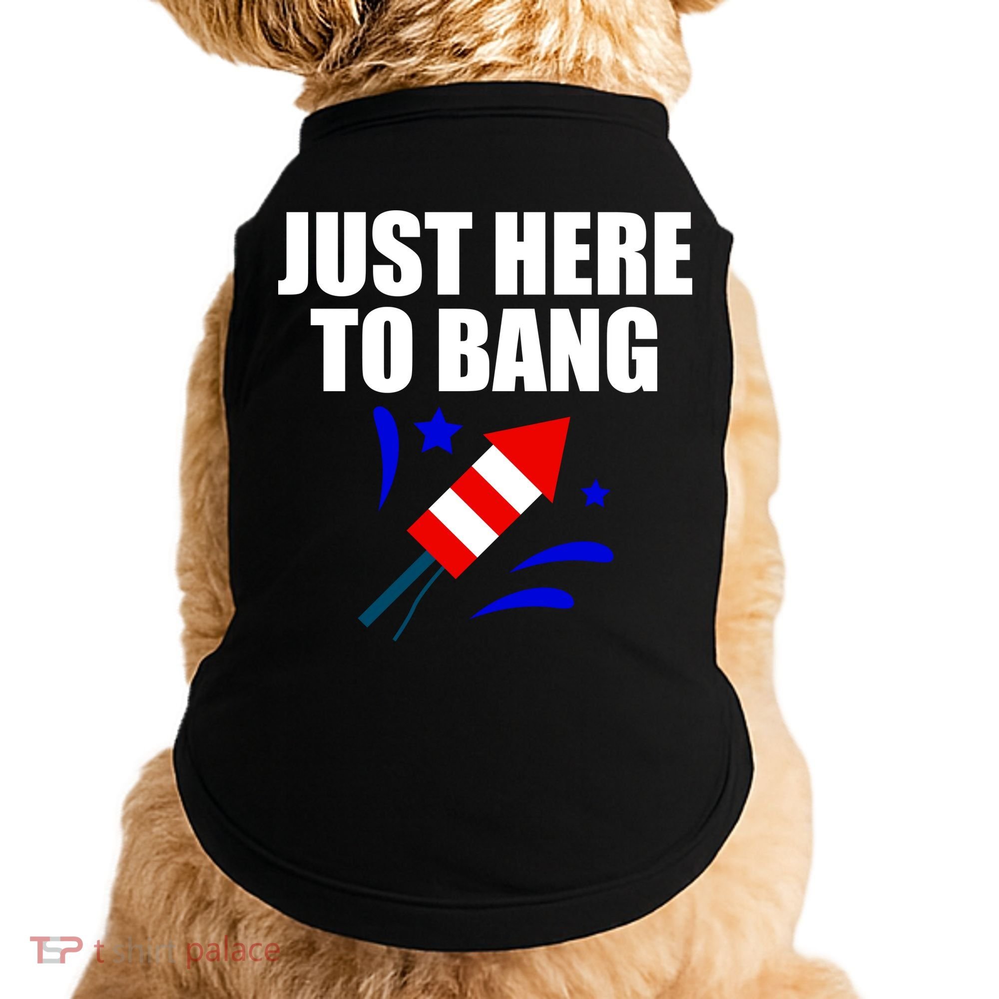 Just Here To Bang 4th Of  July Doggie Tank