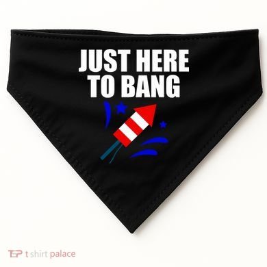 Just Here To Bang 4th Of  July USA-Made Doggie Bandana