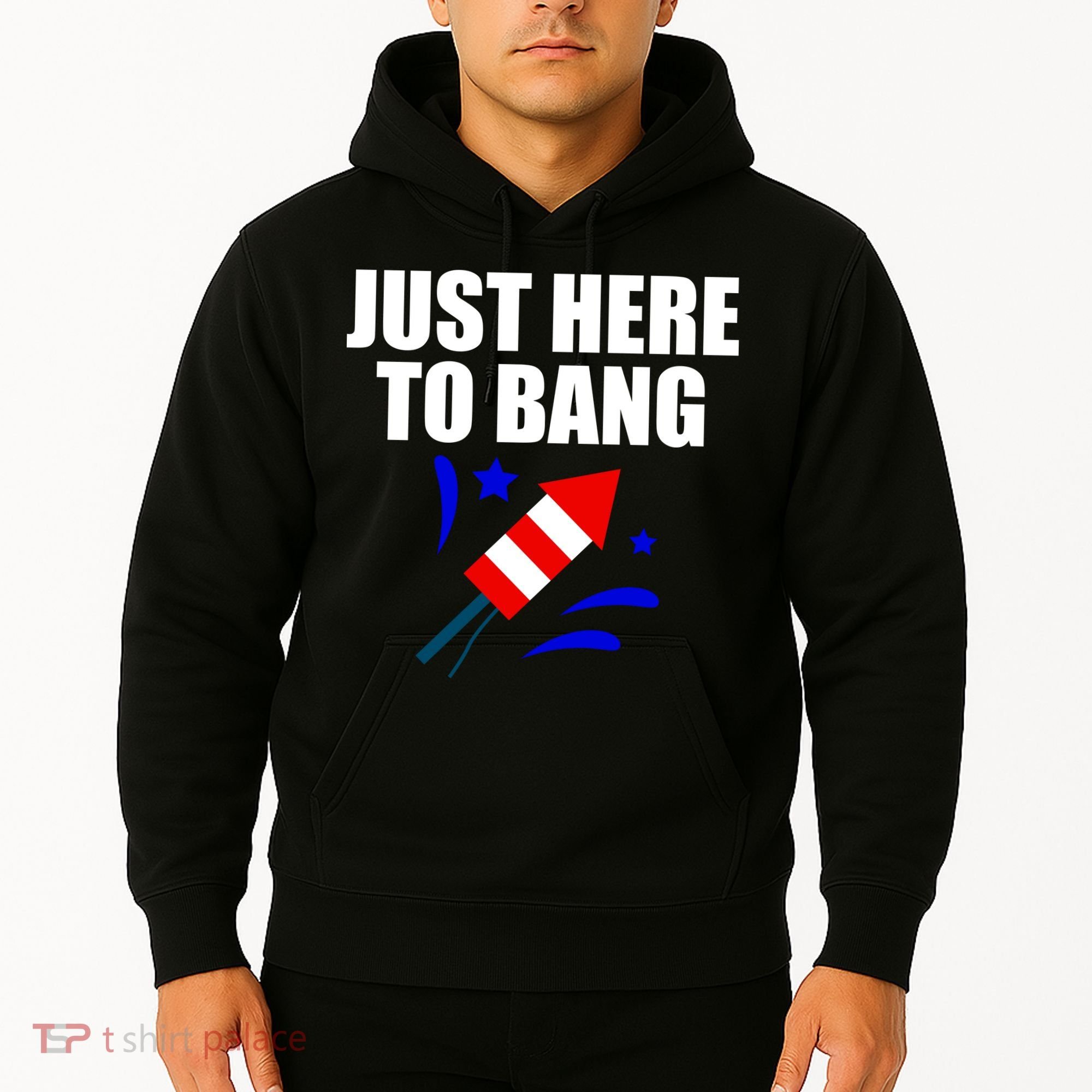 Just Here To Bang 4th Of  July Hoodie