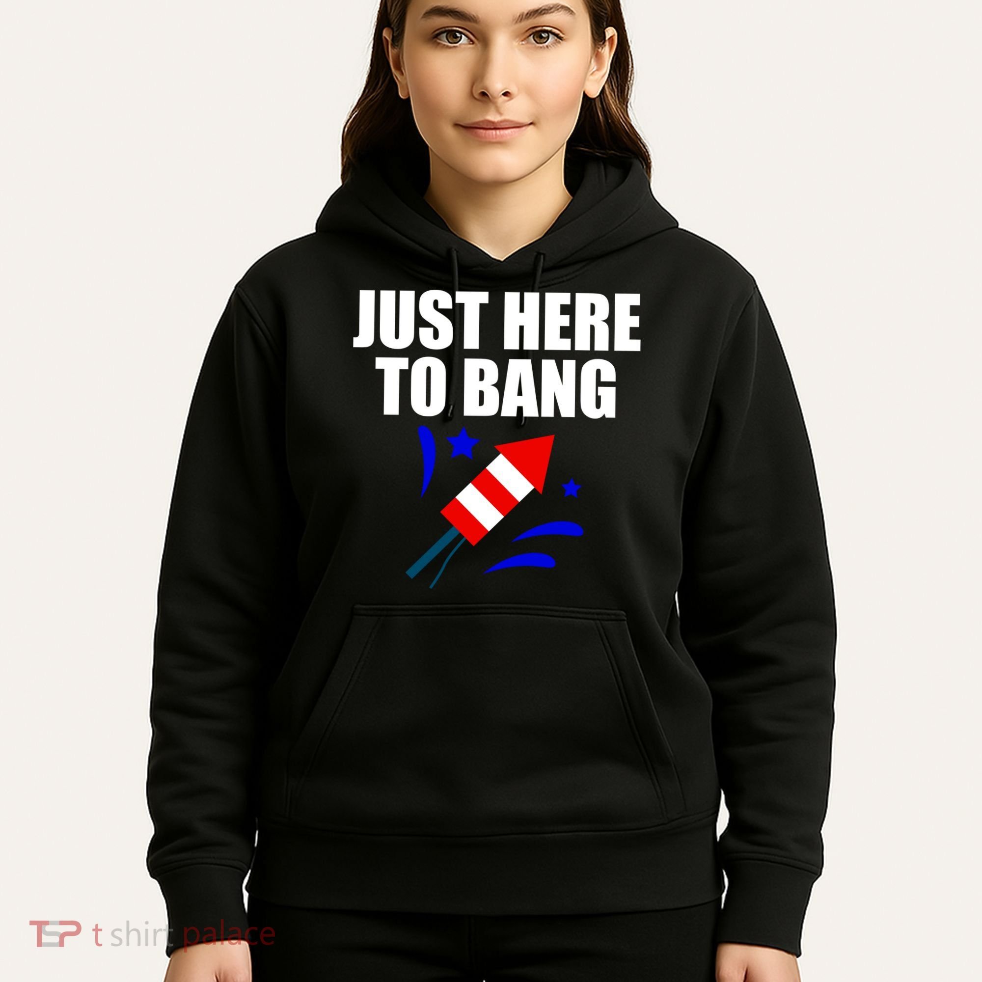 Just Here To Bang 4th Of  July Hoodie