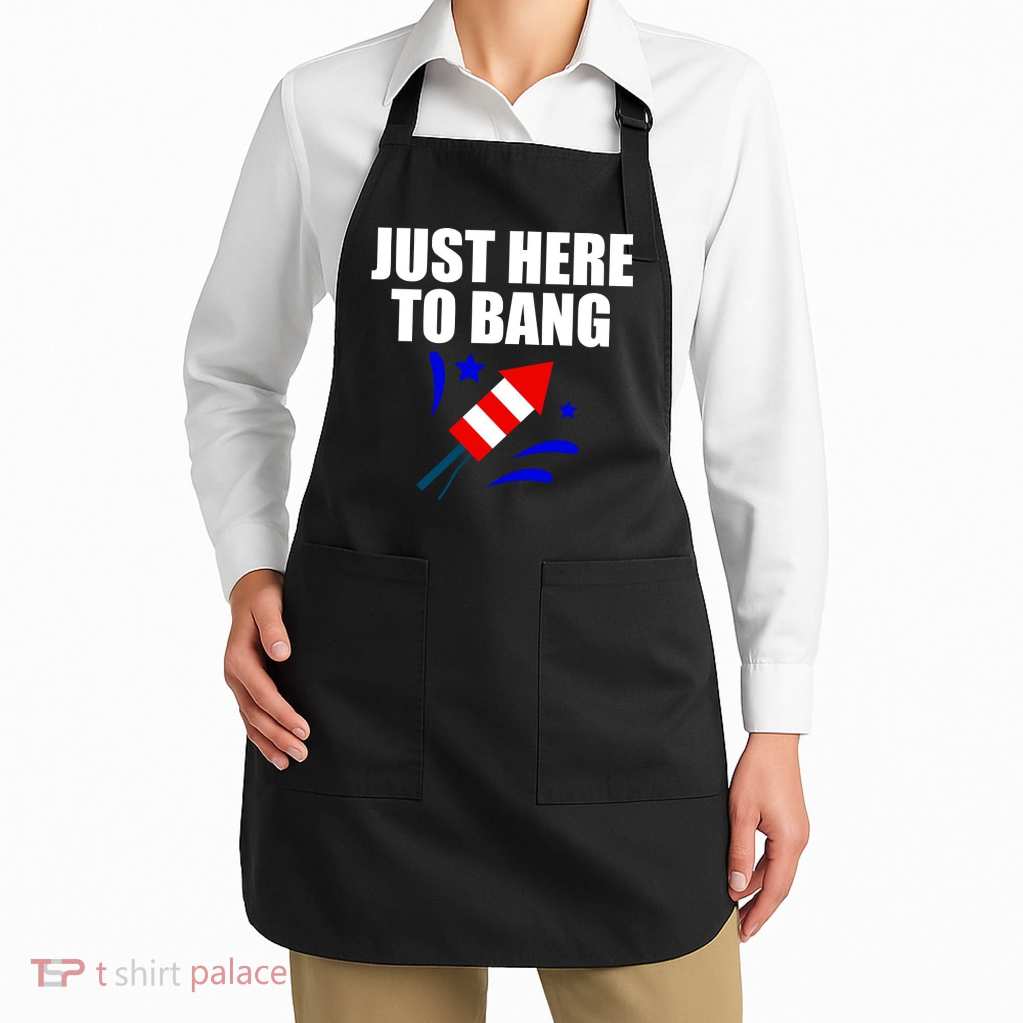 Just Here To Bang 4th Of  July Apron