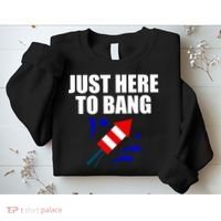 Just Here To Bang 4th Of  July Sweatshirt thumb 2