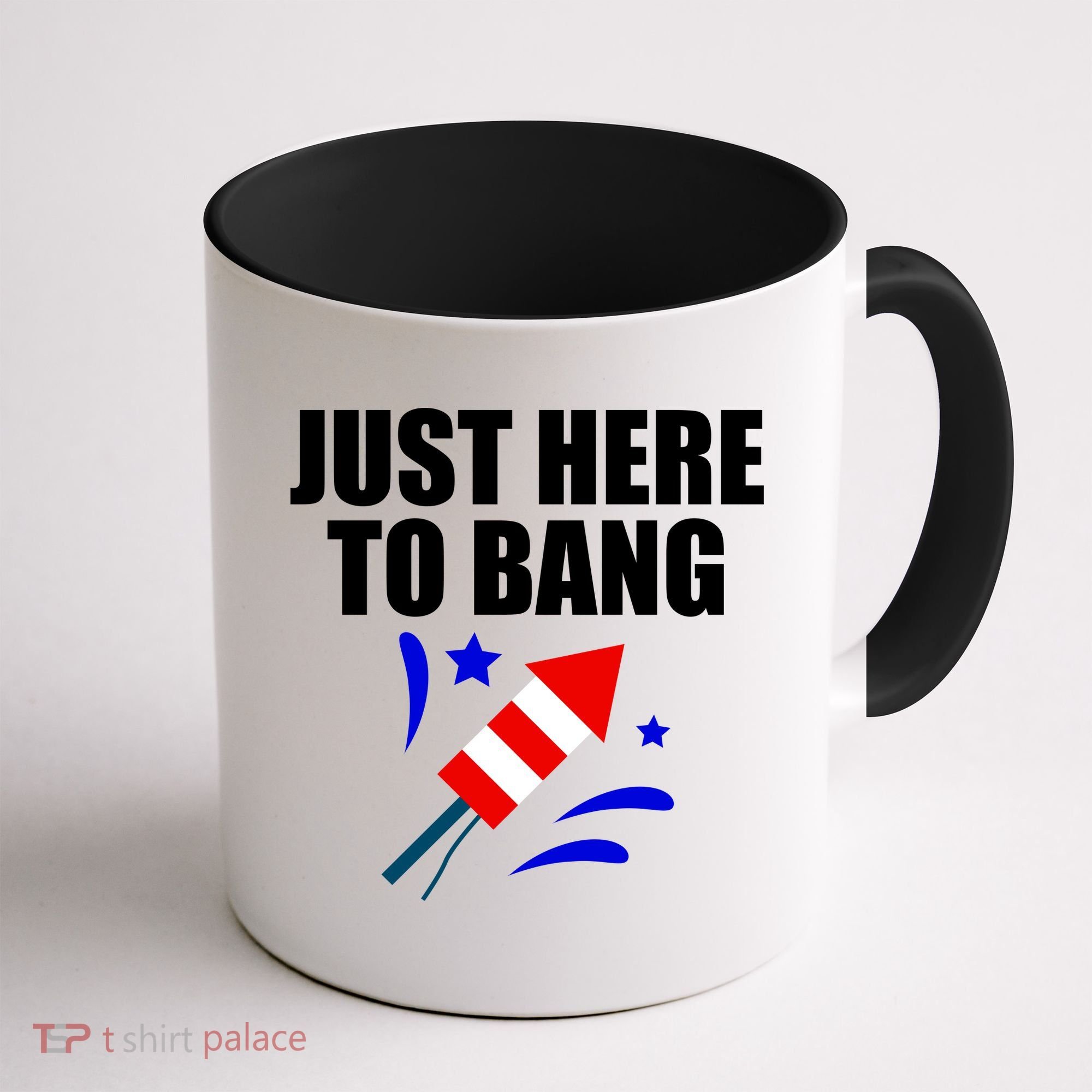 Just Here To Bang 4th Of  July Coffee Mug