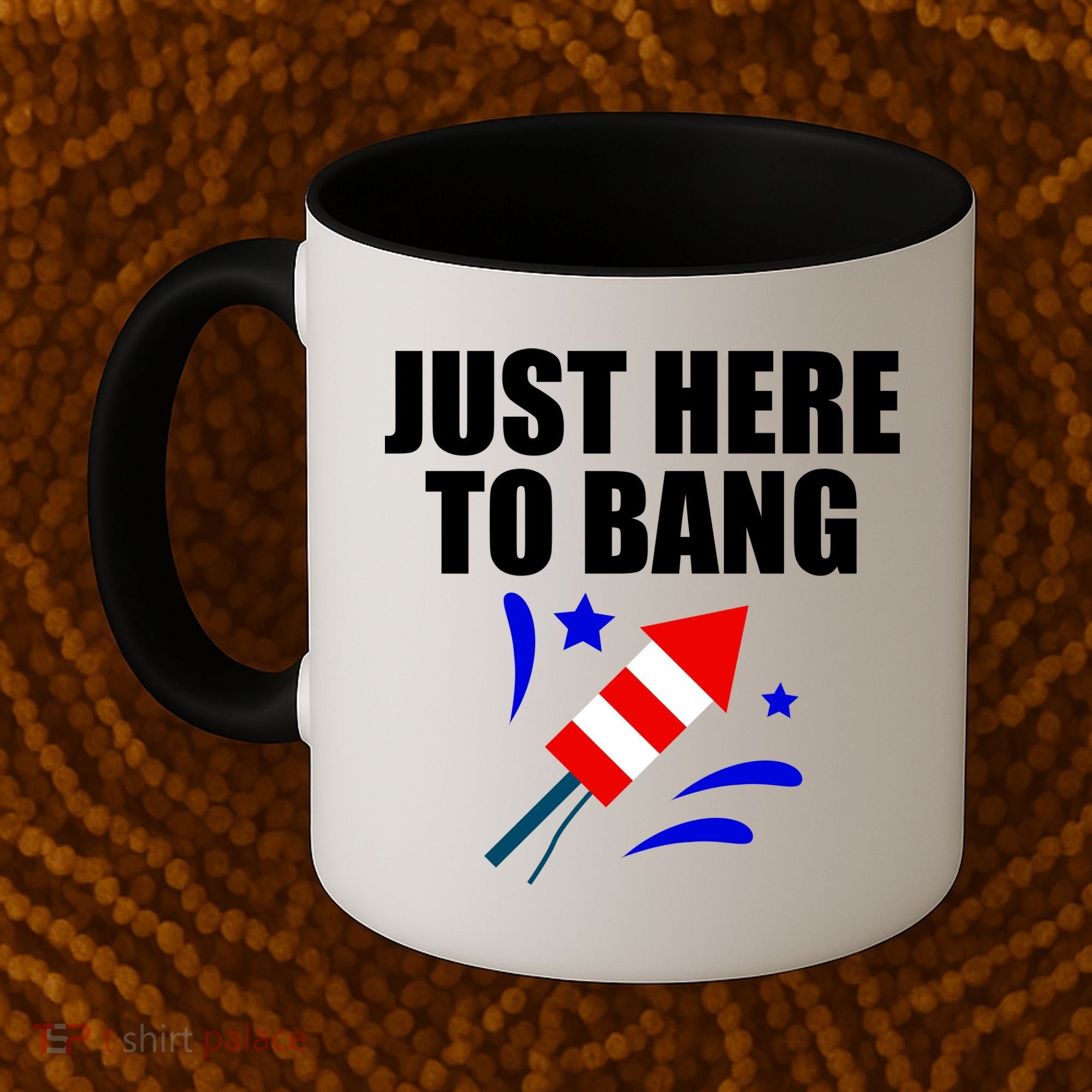Just Here To Bang 4th Of  July Coffee Mug
