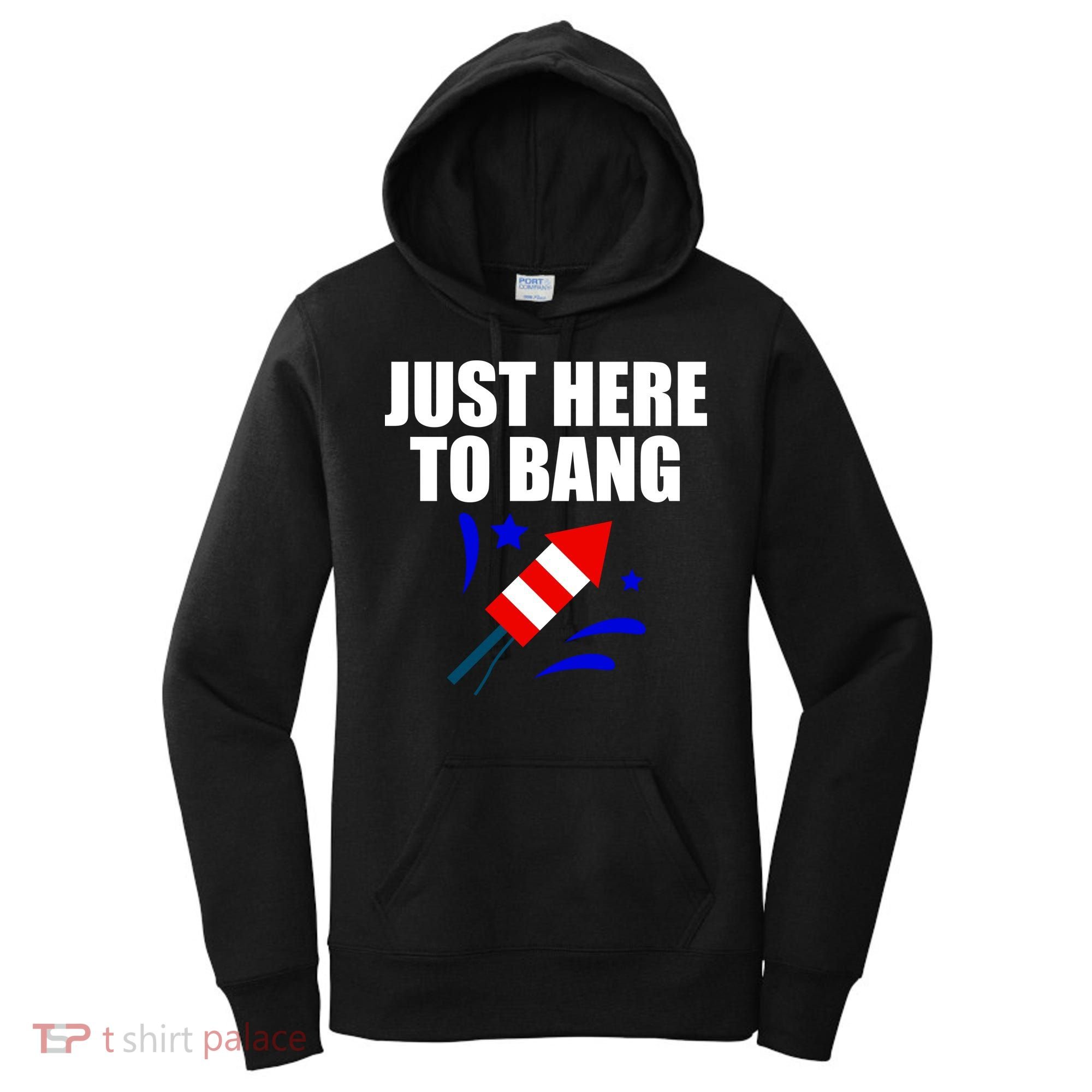 Just Here To Bang 4th Of  July Women's Hoodie