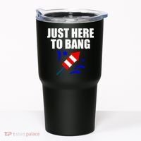 Just Here To Bang 4th Of  July Tumbler thumb 0