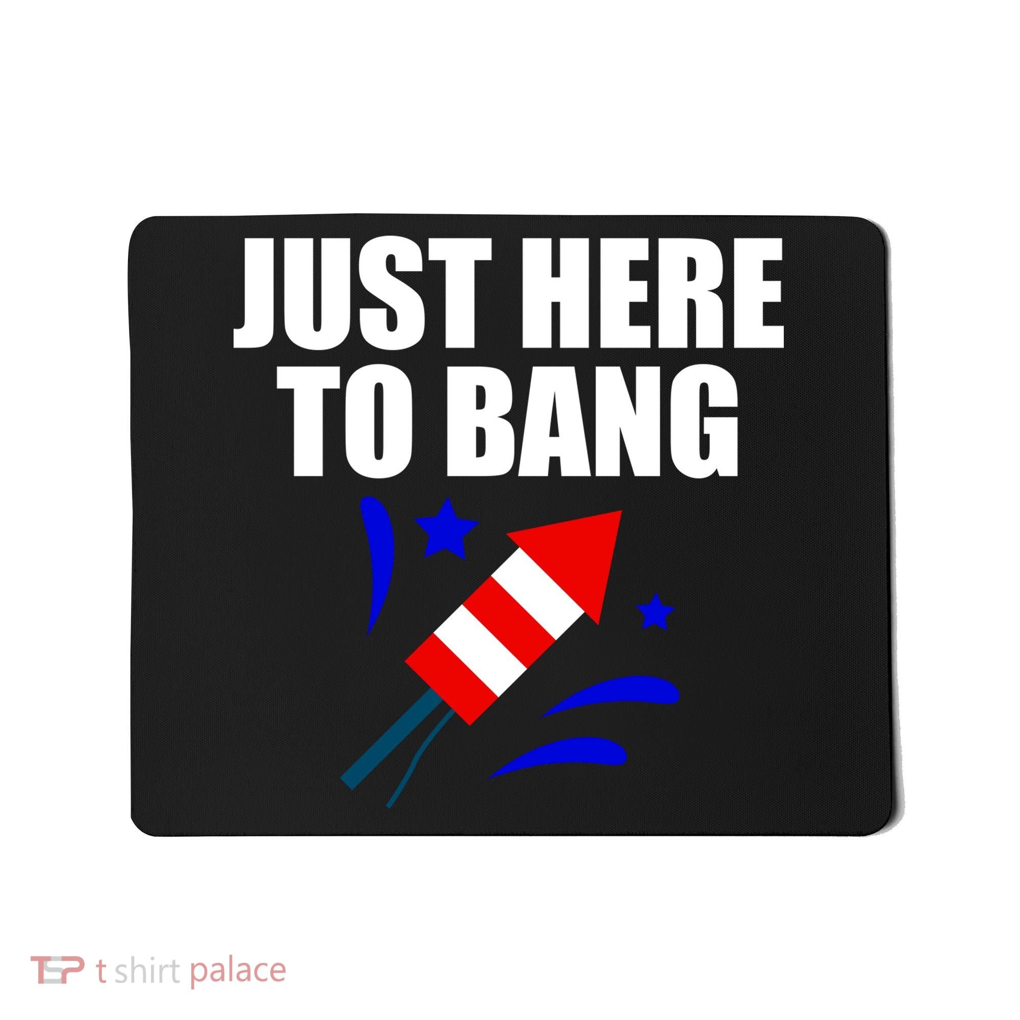 Just Here To Bang 4th Of  July Mousepad