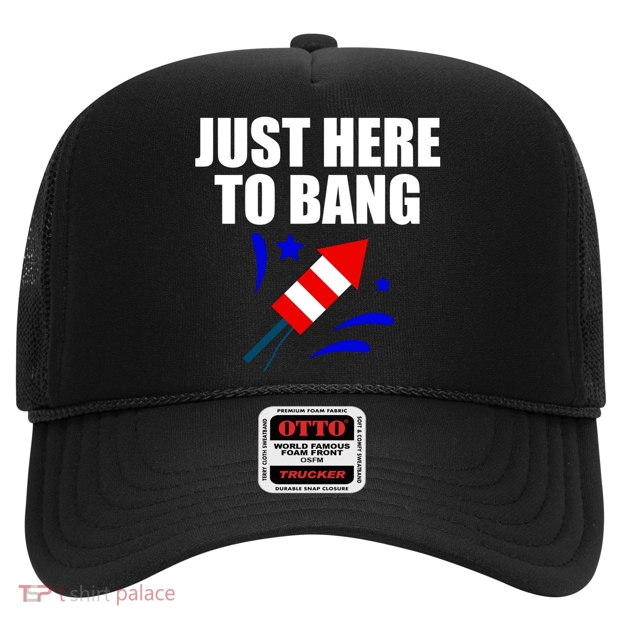 Just Here To Bang 4th Of  July Hat