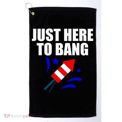 Just Here To Bang 4th Of  July Golf Towel