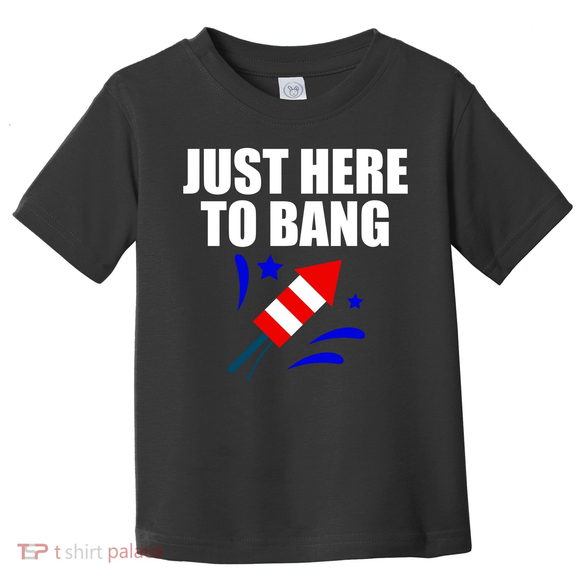 Just Here To Bang 4th Of  July Toddler T-Shirt