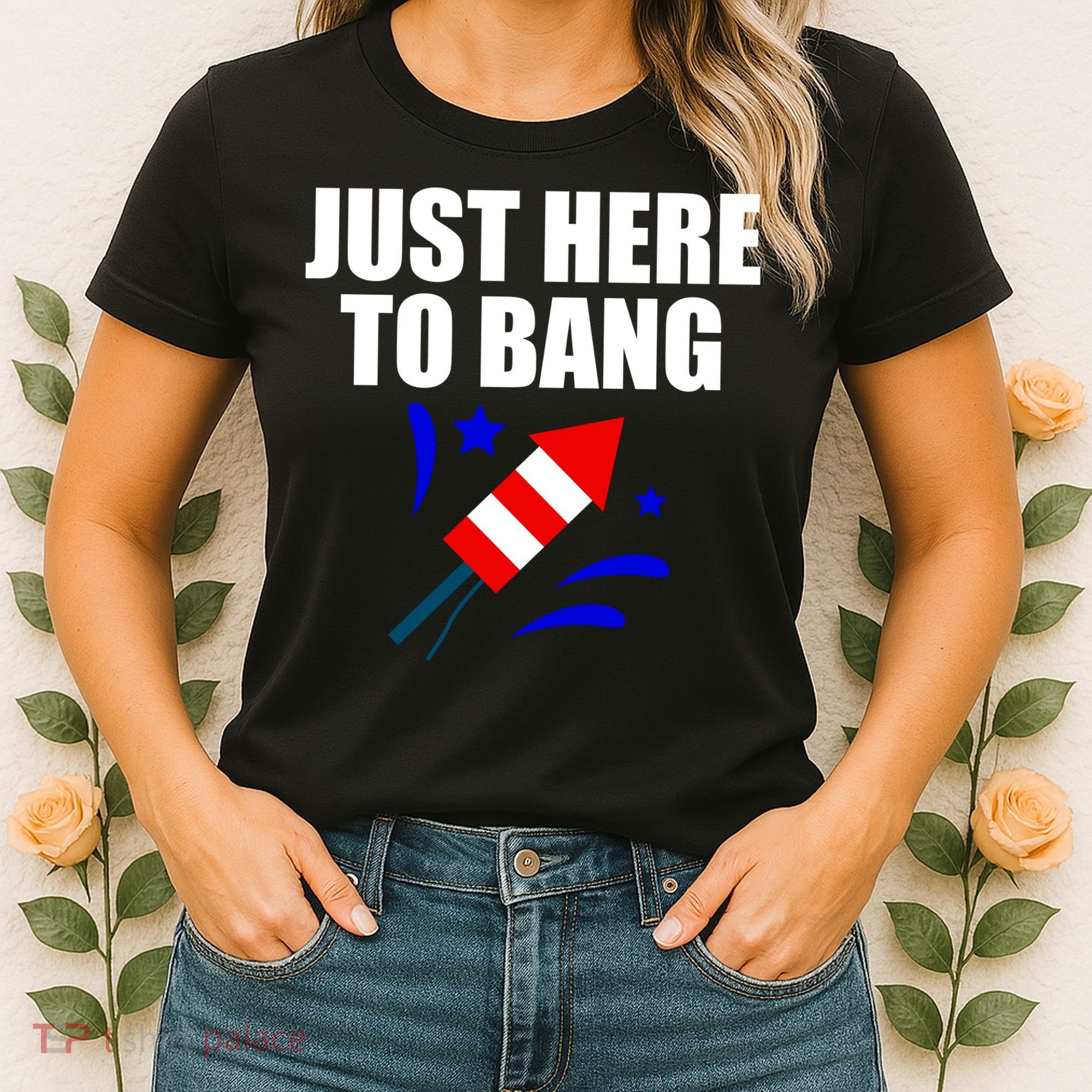Just Here To Bang 4th Of  July Women's T-Shirt