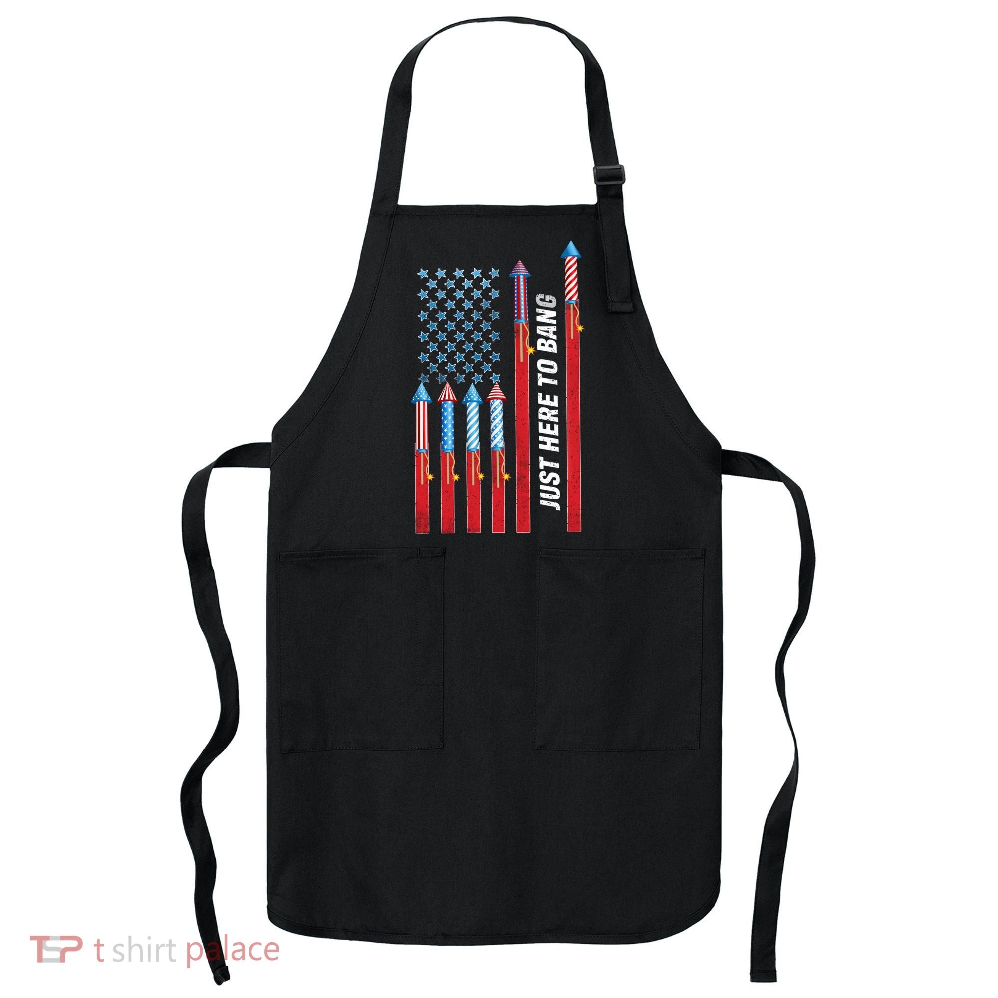 Just Here To Bang American Flag Fireworks Apron