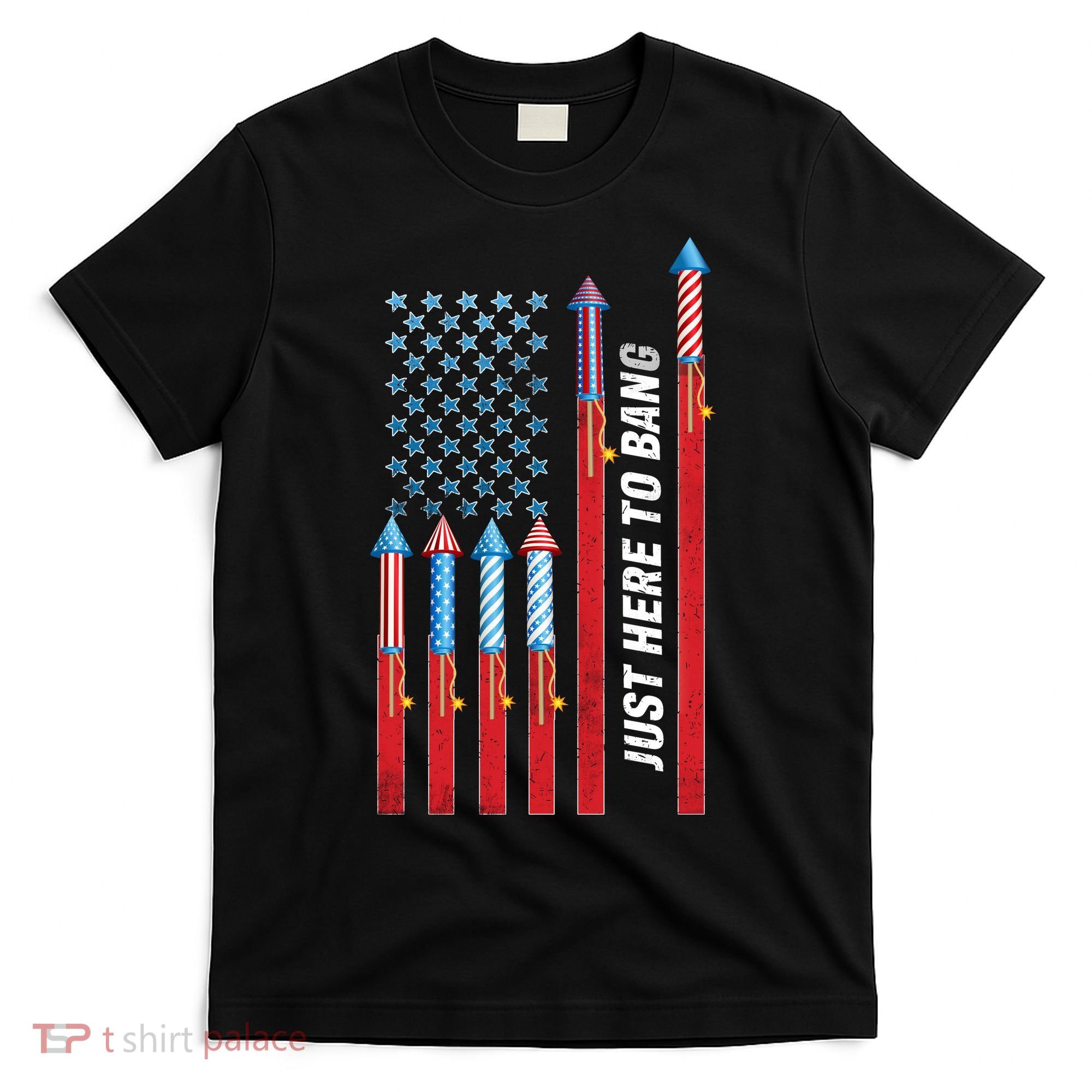 Just Here To Bang American Flag Fireworks T-Shirt