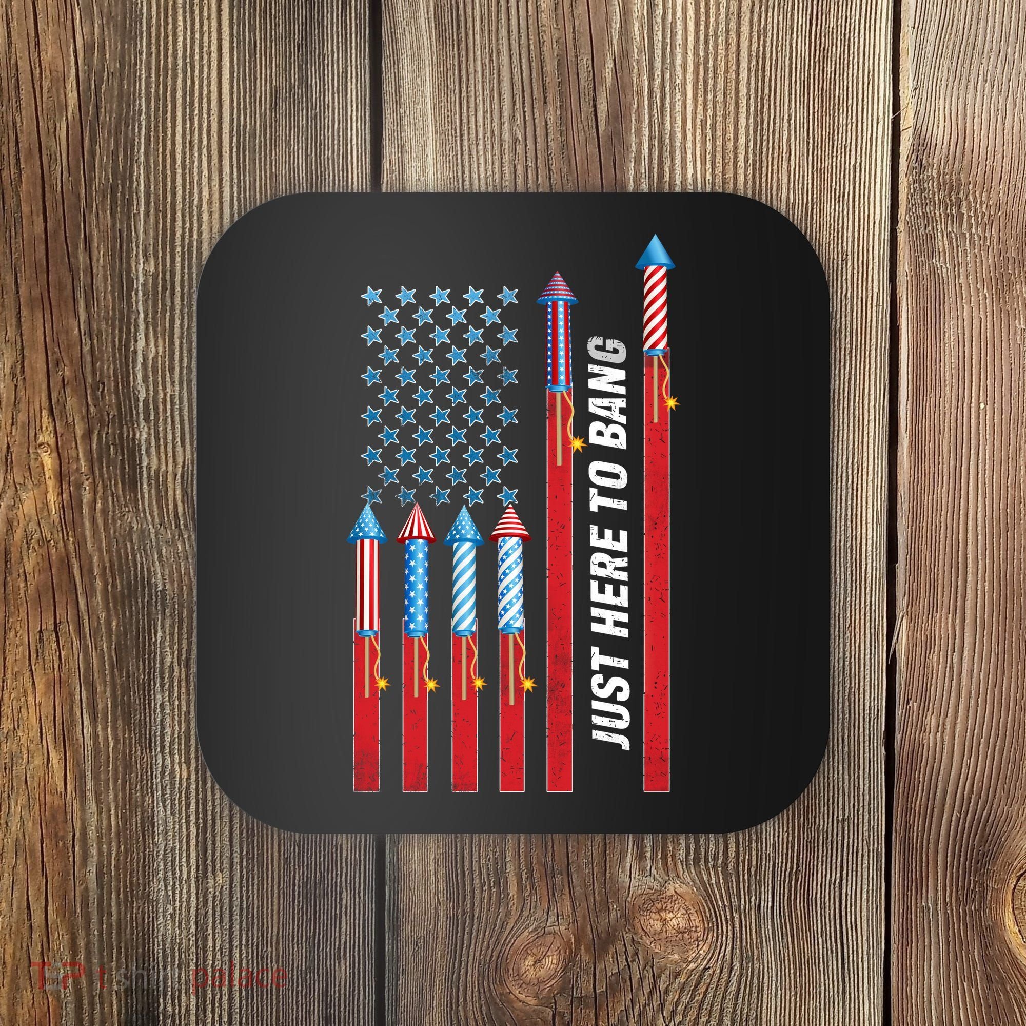 Just Here To Bang American Flag Fireworks Coaster