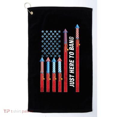 Just Here To Bang American Flag Fireworks Golf Towel