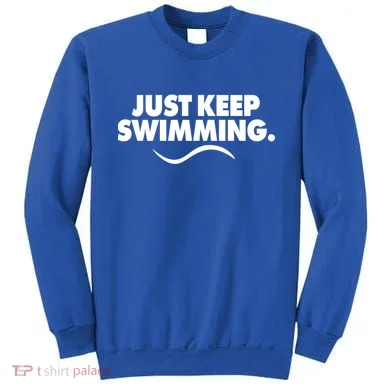 Just Keep Swimming Sweatshirt