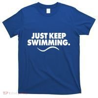 Just Keep Swimming T-Shirt thumb 0
